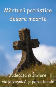 Marturii patristice despre moarte. Judecata si Inviere, viata vesnica si parastasele - Carti.Crestinortodox.ro