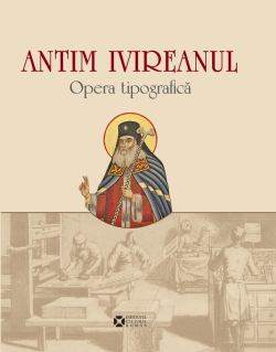 Antim Ivireanul. Opera tipografica. - Carti.Crestinortodox.ro