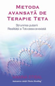 Metoda avansată de Terapie Teta. Strunirea puterii Realităţii a Tot-ceea-ce-există - Carti.Crestinortodox.ro