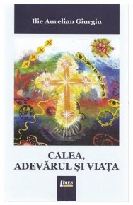 Calea, adevarul si viata - Carti.Crestinortodox.ro