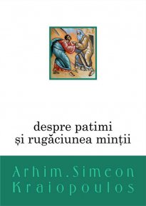 Despre patimi si rugaciunea mintii - Carti.Crestinortodox.ro