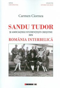 Sandu Tudor si asociatiile studentesti crestine din Romania interbelica - Carti.Crestinortodox.ro