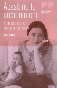 Acasa nu te aude nimeni. Cum sa depasesti depresia postnatala - Carti.Crestinortodox.ro