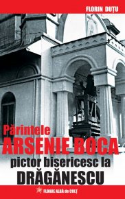 Parintele Arsenie Boca - pictor bisericesc la Draganescu - Carti.Crestinortodox.ro