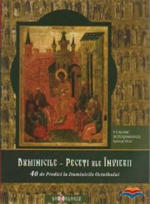 Duminicile - Peceti ale Invierii. 40 de Predici la Duminicle Octoihului - Carti.Crestinortodox.ro