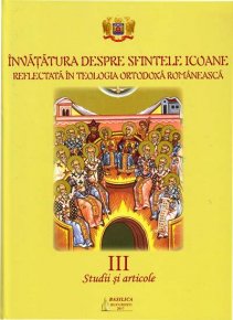 Invatatura despre Sfintele Icoane reflectata in Teologia Ortodoxa Romaneasca. Studii si articole. Vol. III - Carti.Crestinortodox.ro