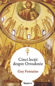 Cinci lectii despre Ortodoxie - Carti.Crestinortodox.ro