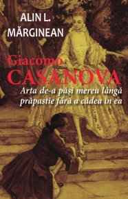 Giacomo Casanova - Arta de a pasi mereu langa prapastie fara a cadea in ea - Carti.Crestinortodox.ro