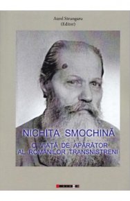 Nichita Smochina. O viata de aparator al romanilor transnistreni - Carti.Crestinortodox.ro