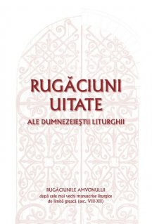 Rugaciuni uitate ale dumnezeiestii Liturghii - Rugaciunile amvonului - dupa cele mai vechi manuscrise liturgice de limba greaca (sec. VIII-XII) - Carti.Crestinortodox.ro