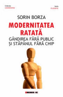 Modernitatea ratata. Gandirea fara public si stapanul fara chip - Carti.Crestinortodox.ro