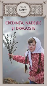 Sfintii Parinti despre credinta, nadejde si dragoste - Carti.Crestinortodox.ro