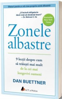 Zonele albastre. 9 lectii despre cum sa traiesti mai mult de la cei mai longevivi oameni - Carti.Crestinortodox.ro