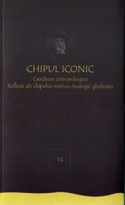 Chipul iconic. Crochiuri antropologice. Reflexii ale chipului mistico-teologic ghelasian. Vol. VII - Carti.Crestinortodox.ro