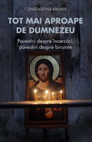 Tot mai aproape de Dumnezeu. Povestiri despre incercari, povestiri despre biruinte - Carti.Crestinortodox.ro