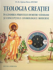 Teologia creatiei in gandirea parintelui Dumitru Staniloae si conceptiile cosmologice moderne - Carti.Crestinortodox.ro