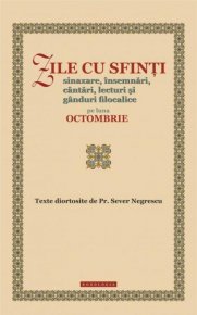 Zile cu sfinti. Sinaxare, insemnari, cantari, lecturi si ganduri filocalice pe luna octombrie - Carti.Crestinortodox.ro