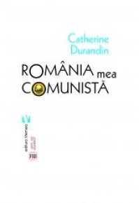 Romania mea comunista - Carti.Crestinortodox.ro