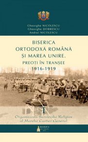 Biserica Ortodoxa Romana si Marea Unire – Preoti in transee: 1916-1919 - Carti.Crestinortodox.ro