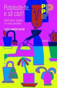 Potoleste-te, o sa cazi! Cand copiii reusesc in ciuda parintilor - Carti.Crestinortodox.ro