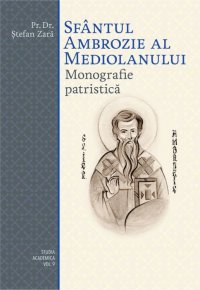 Sfantul Ambrozie al Mediolanului. Monografie patristica - Carti.Crestinortodox.ro