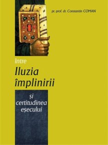 Intre iluzia implinirii si certitudinea esecului - Carti.Crestinortodox.ro