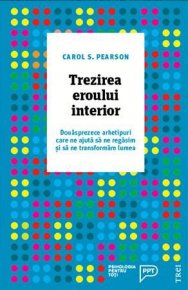 Trezirea eroului interior. Douasprezece arhetipuri care ne ajuta sa ne regasim si sa ne transformam lumea - Carti.Crestinortodox.ro