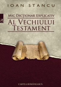 Mic dictionar explicativ al Vechiului Testament - Carti.Crestinortodox.ro