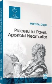 Procesul lui Pavel, Apostolul Neamurilor - Carti.Crestinortodox.ro