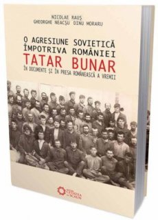 O agresiune sovietica impotriva Romaniei. Tatar Bunar in documente si in presa romaneasca a vremii - Carti.Crestinortodox.ro