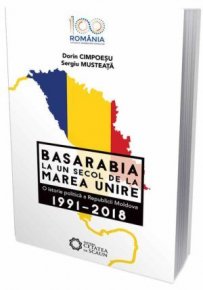 Basarabia la un secol de la Marea Unire. O istorie politica a Republicii Moldova. 1991-2018 - Carti.Crestinortodox.ro