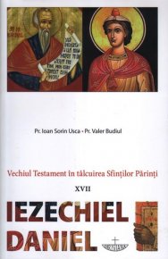 Vechiul Testament in talcuirea Sfintilor Parinti - XVII - Iezechiel, Daniel - Carti.Crestinortodox.ro