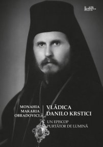 Vladica Danilo Krstici - Un episcop purtator de lumina - Carti.Crestinortodox.ro