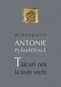 Talcuri noi la texte vechi - IPS Antonie Plamadeala - Carti.Crestinortodox.ro