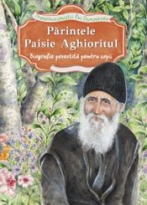 Parintele Paisie Aghioritul. Biografie povestita pentru copii - Carti.Crestinortodox.ro
