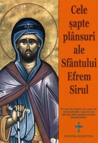 Cele sapte plansuri ale Sfantului Efrem Sirul - Carti.Crestinortodox.ro