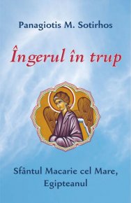 Ingerul in trup. Sfantul Macarie cel Mare, Egipteanul - Carti.Crestinortodox.ro