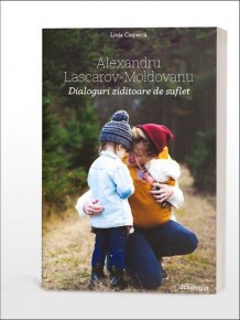 Alexandru Lascarov-Moldovanu. Dialoguri ziditoare de suflet - Carti.Crestinortodox.ro