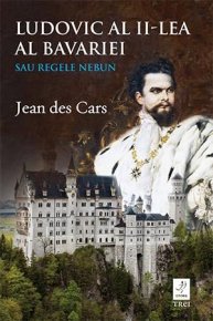Ludovic al II-lea al Bavariei sau Regele nebun - Carti.Crestinortodox.ro