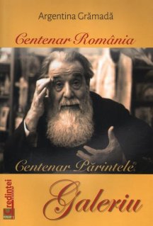 Centenar Romania. Centenar Parintele Galeriu - Carti.Crestinortodox.ro