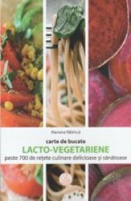 Carte de bucate. Lacto-vegetariene. Peste 700 de retete culinare delicioase si sanatoase - Carti.Crestinortodox.ro