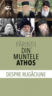 Parintii din Muntele Athos despre rugaciune - Carti.Crestinortodox.ro