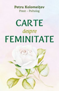 Carte despre feminitate - Carti.Crestinortodox.ro