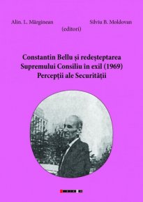 Constantin Bellu si redesteptarea Supremului Consiliu in exil (1969). Perceptii ale Securitatii - Carti.Crestinortodox.ro