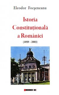 Istoria Constitutionala a Romaniei (1859-2003) - Carti.Crestinortodox.ro