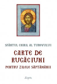 Carte de rugaciuni pentru zilele saptamanii - Carti.Crestinortodox.ro