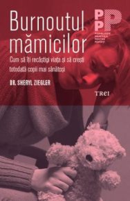 Burnoutul mamicilor. Cum sa iti recastigi viata si sa cresti totodata copii mai sanatosi - Carti.Crestinortodox.ro