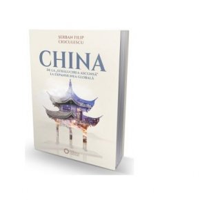 China. De la "stralucirea ascunsa" la expansiunea globala - Carti.Crestinortodox.ro