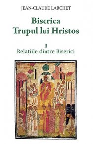Biserica Trupul lui Hristos. II. Relatiile dintre Biserici - Carti.Crestinortodox.ro