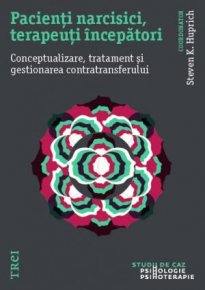 Pacienti narcisici, terapeuti incepatori. Conceptualizare, tratament si gestionarea contratransferului - Carti.Crestinortodox.ro